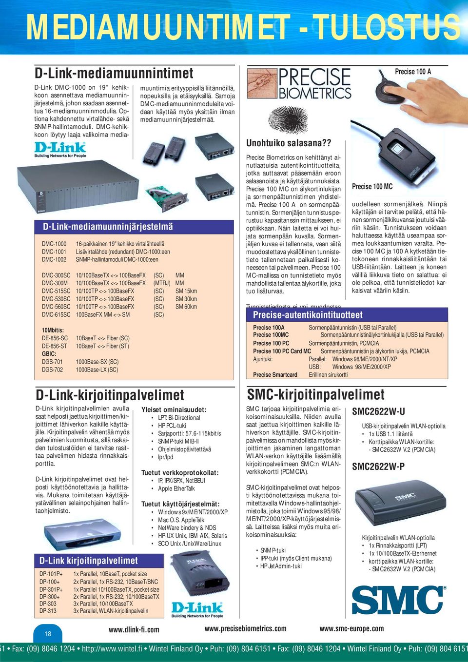 DMC-kehikkoon löytyy laaja valikoima media- D-Link-mediamuunninjärjestelmä DMC-1000 DMC-1001 DMC-1002 16-paikkainen 19" kehikko virtalähteellä Lisävirtalähde (redundant) DMC-1000:een