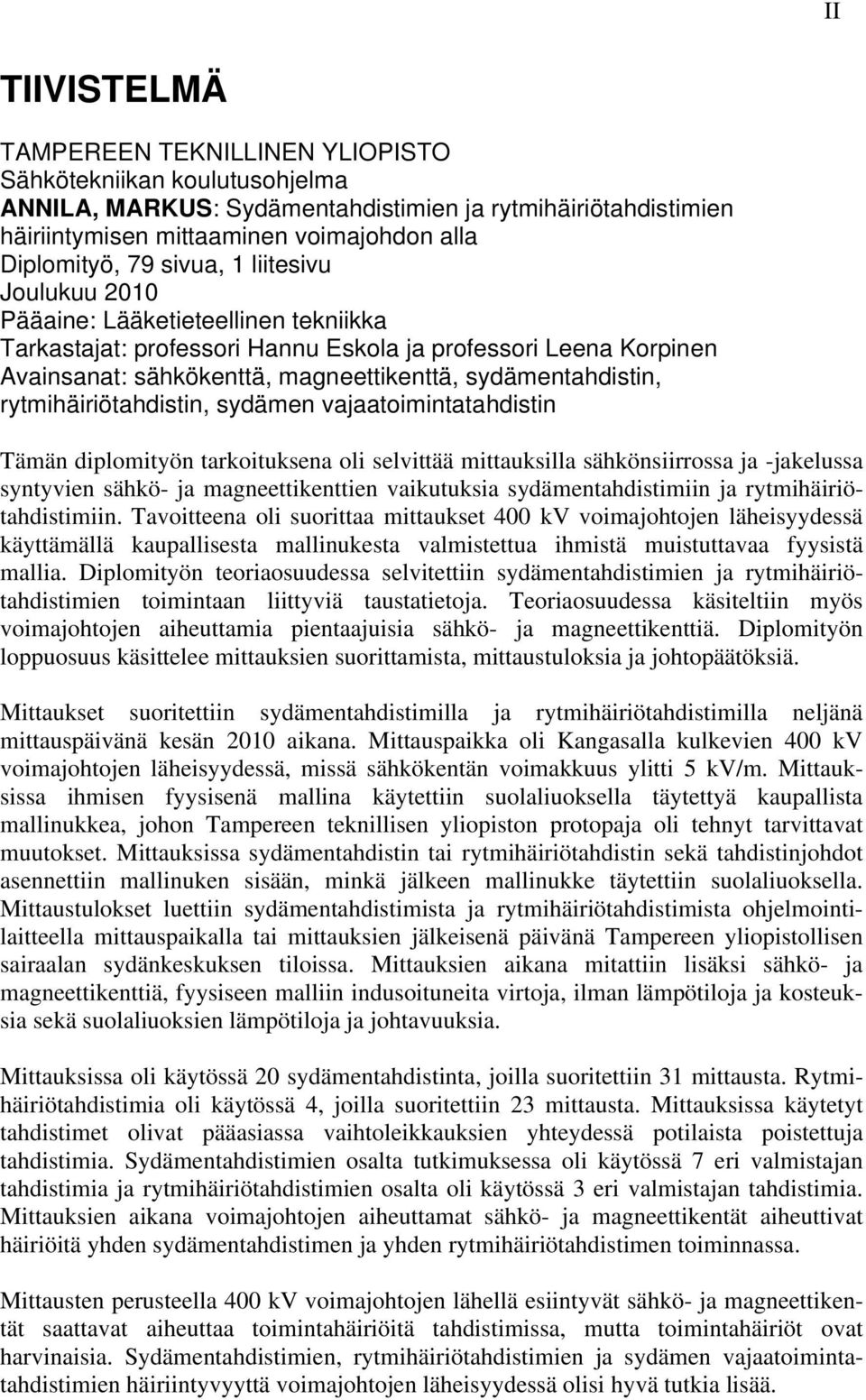 rytmihäiriötahdistin, sydämen vajaatoimintatahdistin Tämän diplomityön tarkoituksena oli selvittää mittauksilla sähkönsiirrossa ja -jakelussa syntyvien sähkö- ja magneettikenttien vaikutuksia