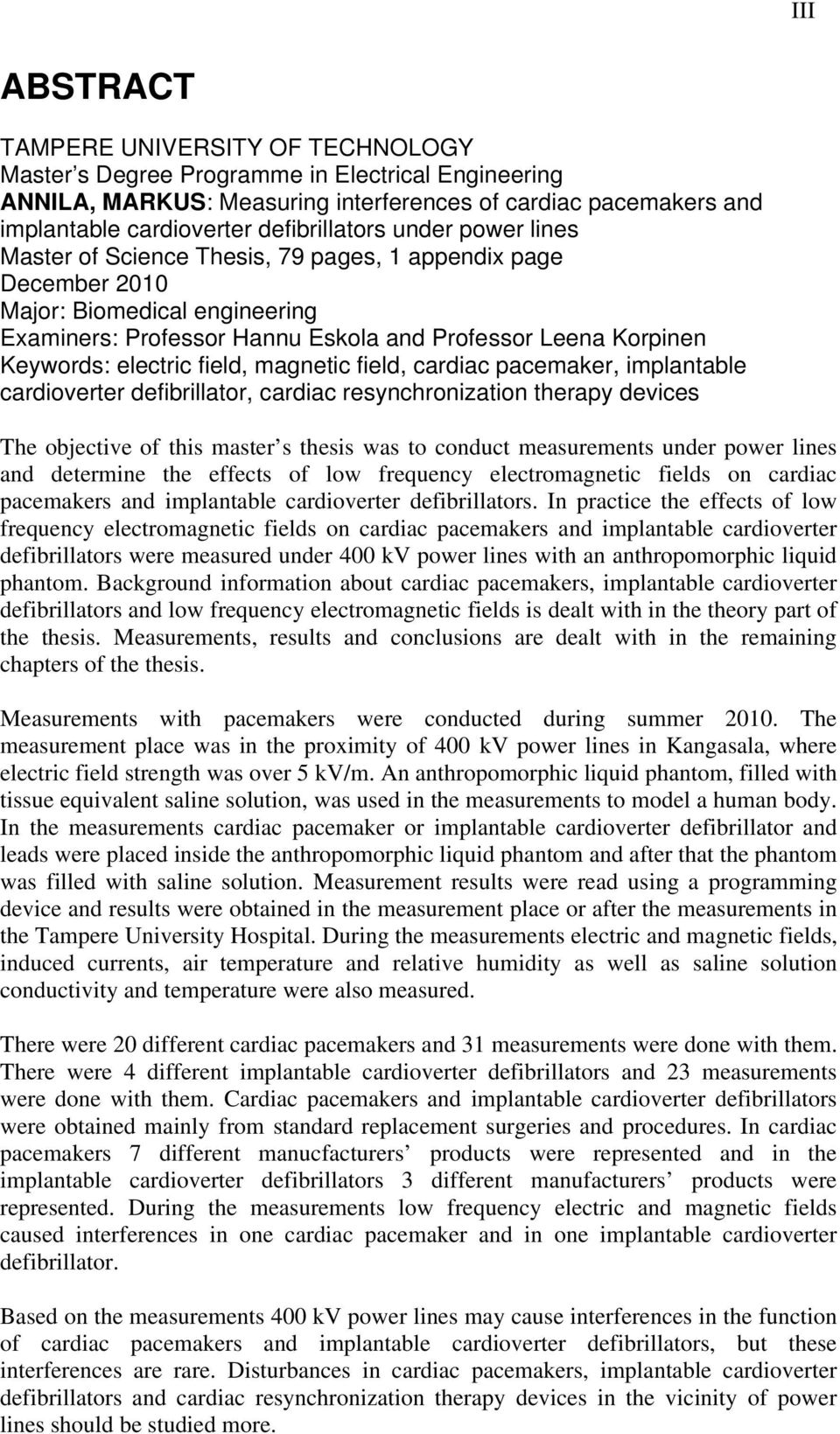 Keywords: electric field, magnetic field, cardiac pacemaker, implantable cardioverter defibrillator, cardiac resynchronization therapy devices The objective of this master s thesis was to conduct