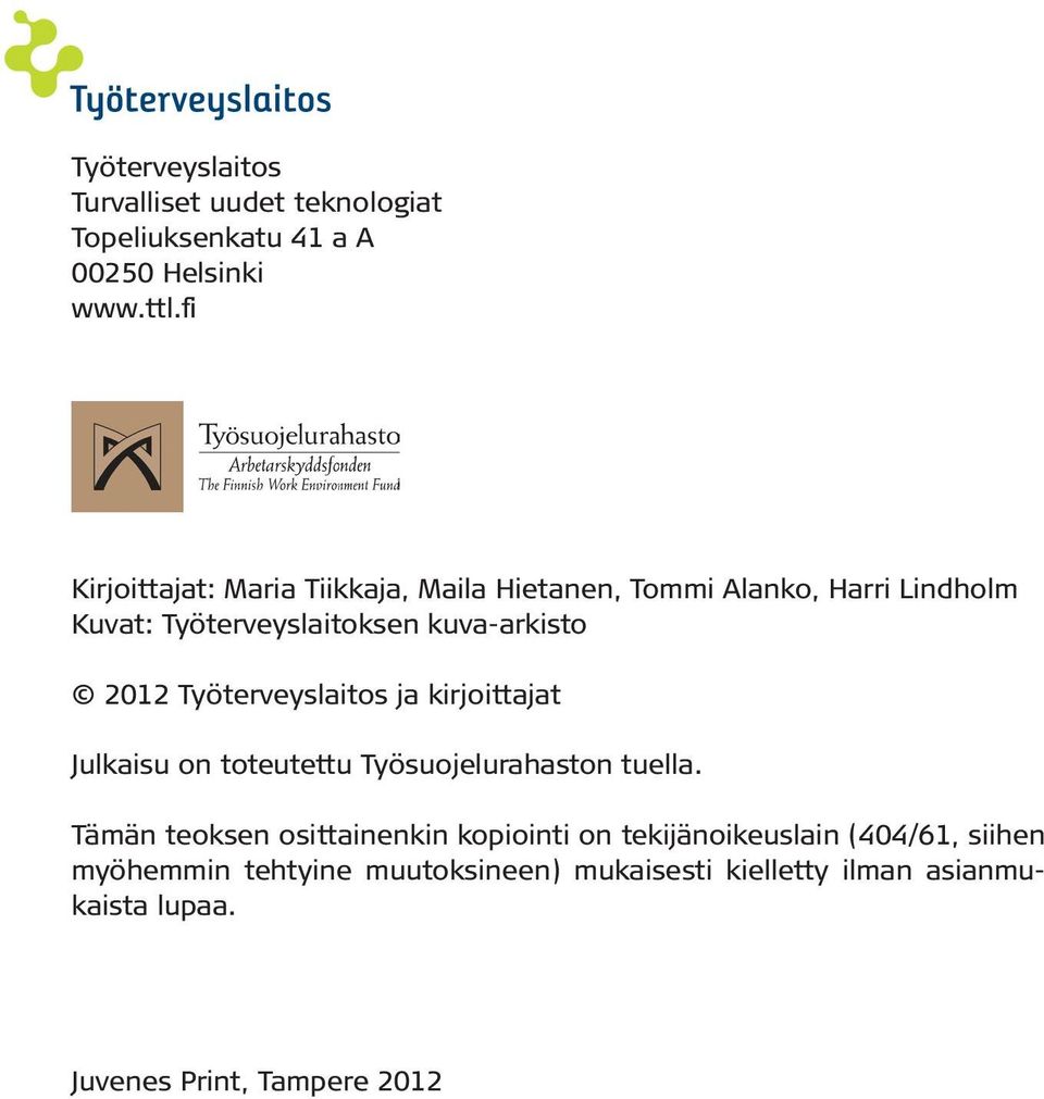 2012 Työterveyslaitos ja kirjoittajat Julkaisu on toteutettu Työsuojelurahaston tuella.