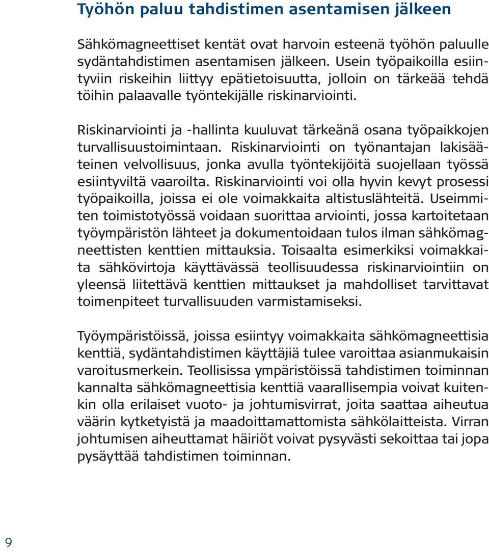 Riskinarviointi ja -hallinta kuuluvat tärkeänä osana työpaikkojen turvallisuustoimintaan.