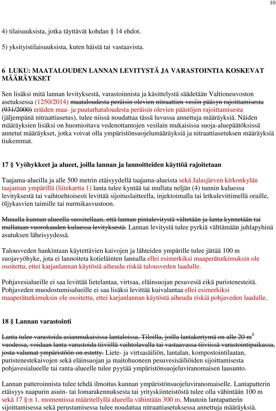 maataloudesta peräisin olevien nitraattien vesiin pääsyn rajoittamisesta (931/2000) eräiden maa- ja puutarhataloudesta peräisin olevien päästöjen rajoittamisesta (jäljempänä nitraattiasetus), tulee