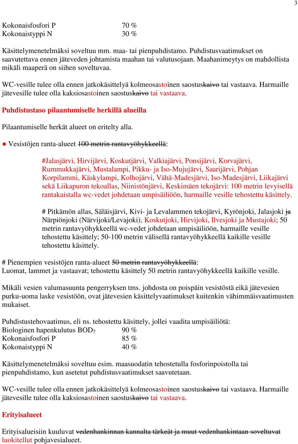 Harmaille jätevesille tulee olla kaksiosastoinen saostuskaivo tai vastaava. Puhdistustaso pilaantumiselle herkillä alueilla Pilaantumiselle herkät alueet on eritelty alla.