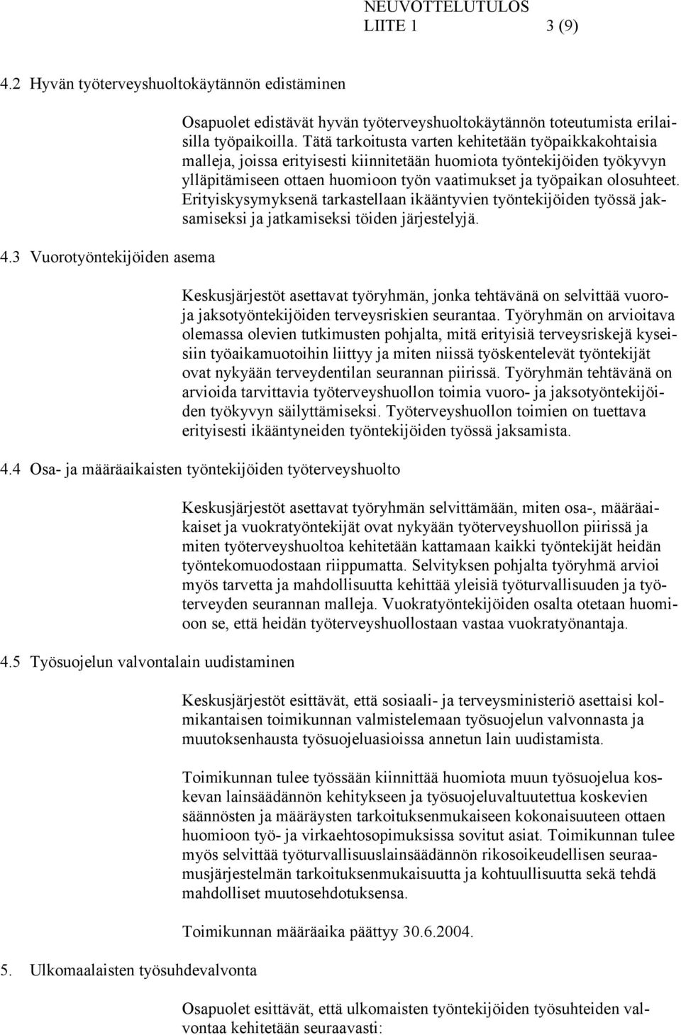 Erityiskysymyksenä tarkastellaan ikääntyvien työntekijöiden työssä jaksamiseksi ja jatkamiseksi töiden järjestelyjä.