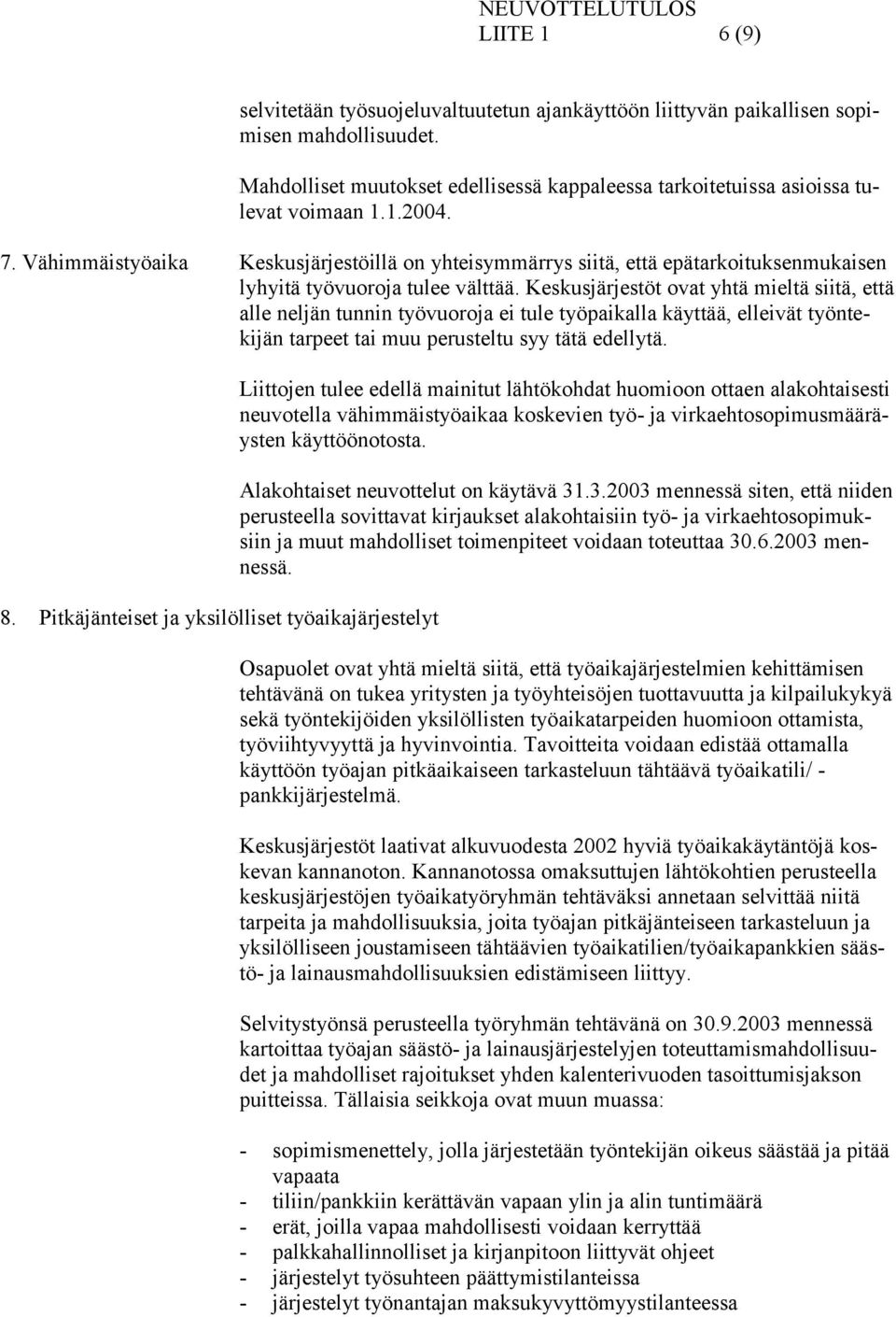 Vähimmäistyöaika Keskusjärjestöillä on yhteisymmärrys siitä, että epätarkoituksenmukaisen lyhyitä työvuoroja tulee välttää.