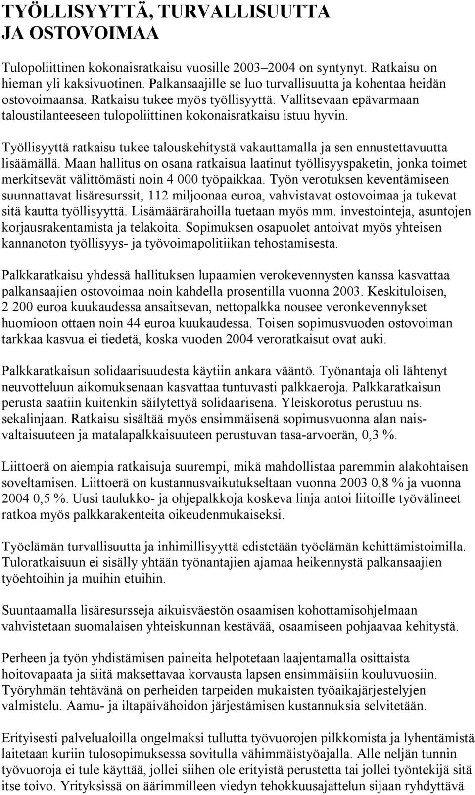 Työllisyyttä ratkaisu tukee talouskehitystä vakauttamalla ja sen ennustettavuutta lisäämällä.