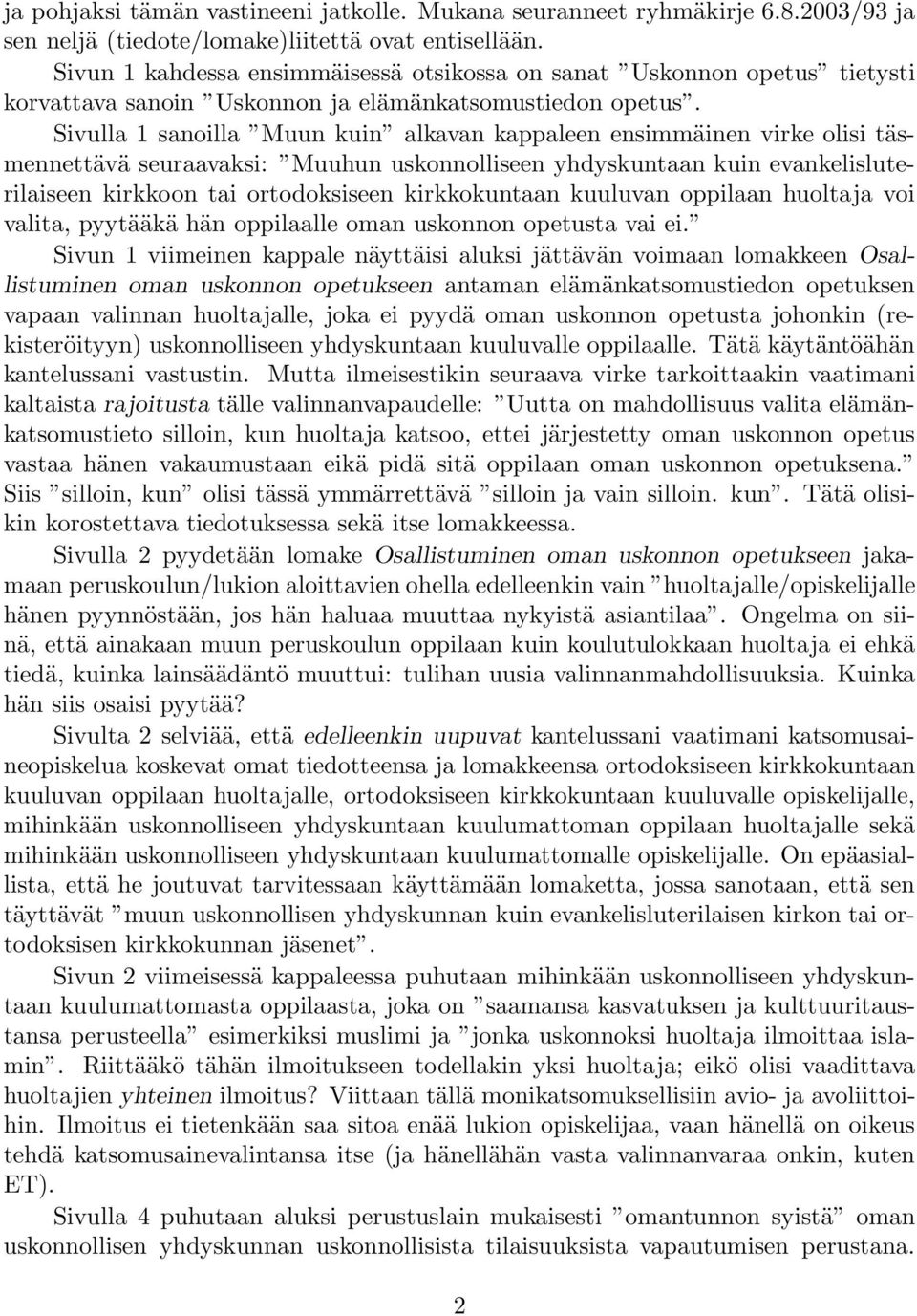 Sivulla 1 sanoilla Muun kuin alkavan kappaleen ensimmäinen virke olisi täsmennettävä seuraavaksi: Muuhun uskonnolliseen yhdyskuntaan kuin evankelisluterilaiseen kirkkoon tai ortodoksiseen