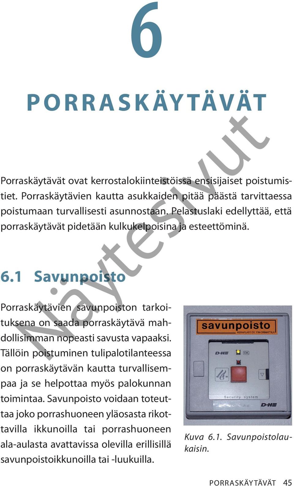 1 Savunpoisto Nä Porraskäytävien savunpoiston tarkoituksena on saada porraskäytävä mahdollisimman nopeasti savusta vapaaksi.