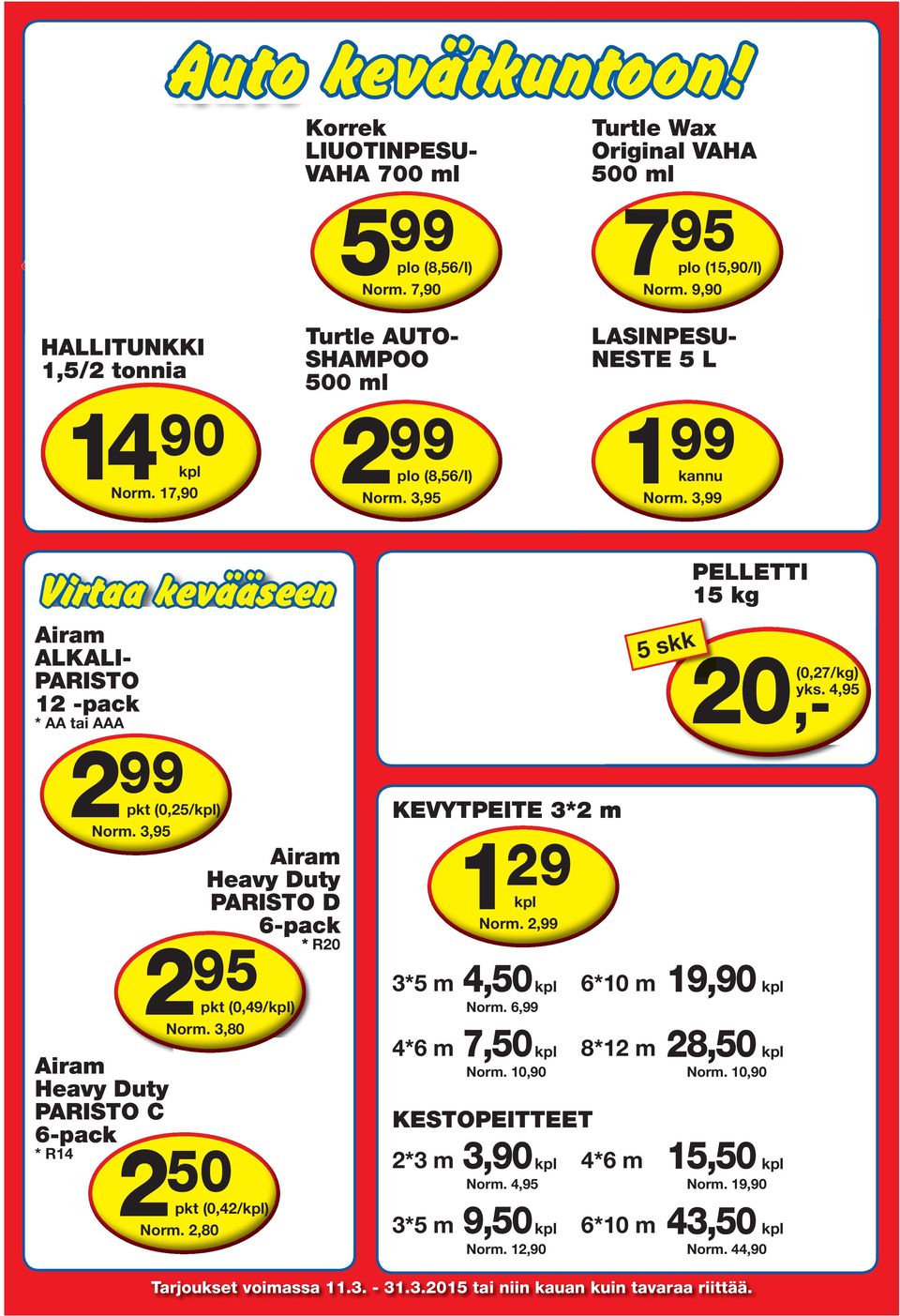 3, Vir kevääseen PELLETTI 5 kg Airm ALKALIPARISTO -pck 5 skk 0,- (0,7/kg) yks., * AA i AAA KEVYTPEITE 3* m (0,5/) Nrm.