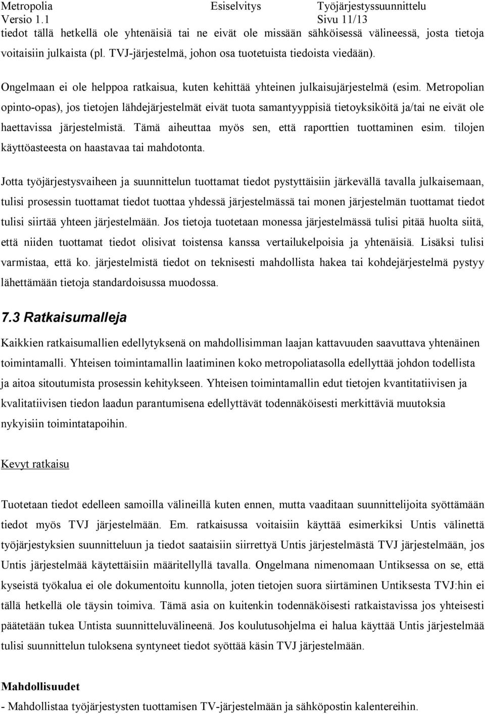 Metropolian opinto-opas), jos tietojen lähdejärjestelmät eivät tuota samantyyppisiä tietoyksiköitä ja/tai ne eivät ole haettavissa järjestelmistä.