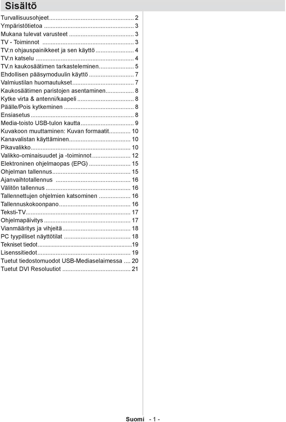 .. 8 Media-toisto USB-tulon kautta... 9 Kuvakoon muuttaminen: Kuvan formaatit... 10 Kanavalistan käyttäminen... 10 Pikavalikko... 10 Valikko-ominaisuudet ja -toiminnot.
