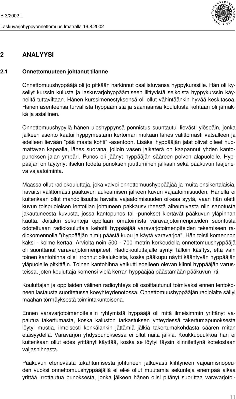 Hänen asenteensa turvallista hyppäämistä ja saamaansa koulutusta kohtaan oli jämäkkä ja asiallinen.