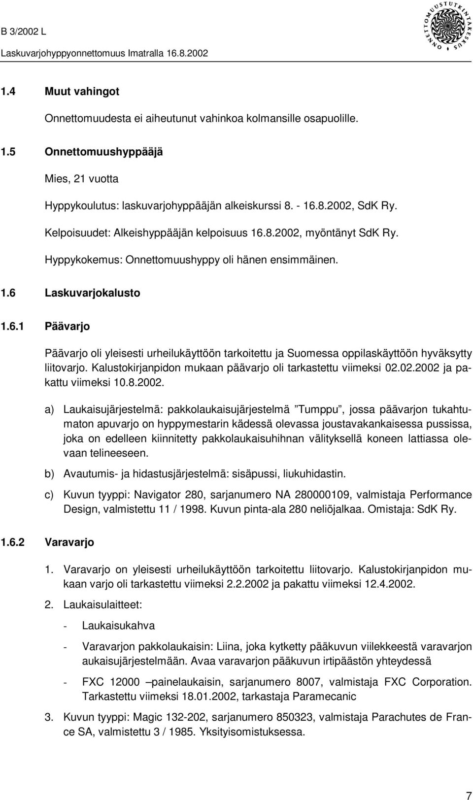 Kalustokirjanpidon mukaan päävarjo oli tarkastettu viimeksi 02.02.2002 