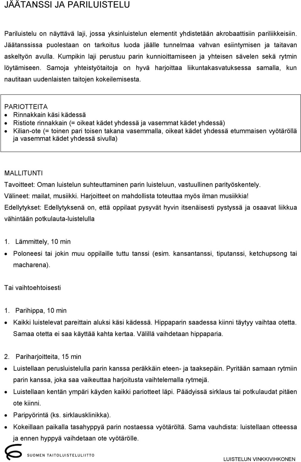 Samoja yhteistyötaitoja on hyvä harjoittaa liikuntakasvatuksessa samalla, kun nautitaan uudenlaisten taitojen kokeilemisesta.