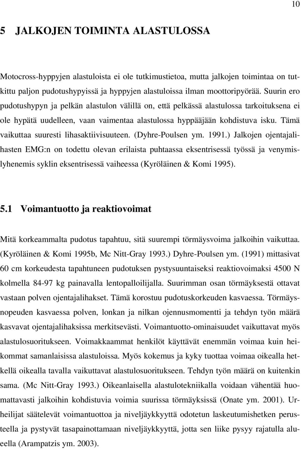 Tämä vaikuttaa suuresti lihasaktiivisuuteen. (Dyhre-Poulsen ym. 1991.