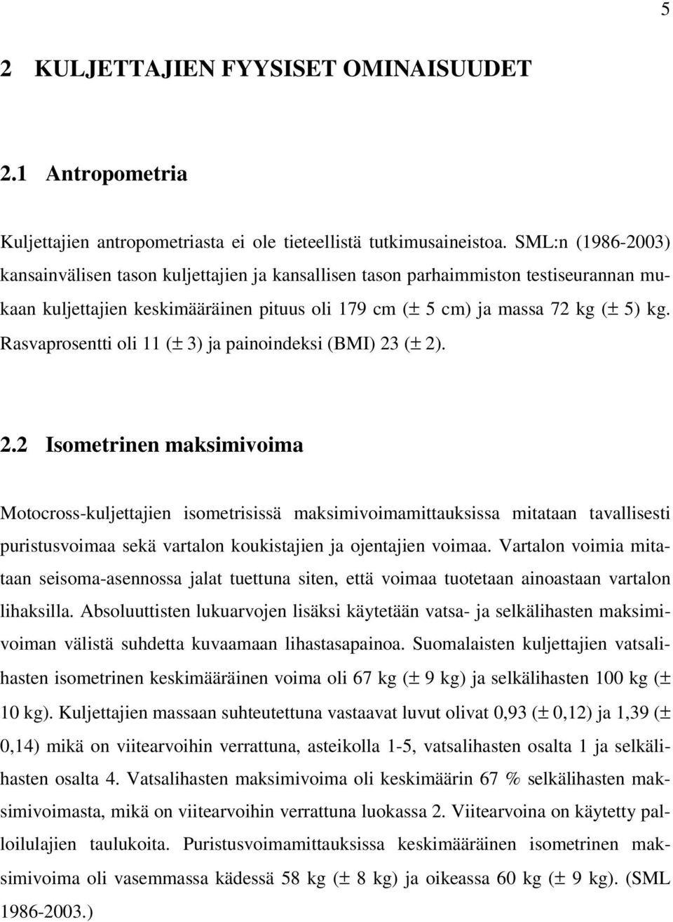 Rasvaprosentti oli 11 (± 3) ja painoindeksi (BMI) 23