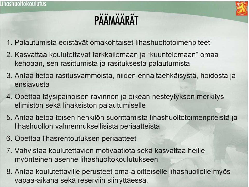 Antaa tietoa toisen henkilön suorittamista lihashuoltotoimenpiteistä ja lihashuollon valmennuksellisista periaatteista 6. Opettaa lihasrentoutuksen periaatteet 7.