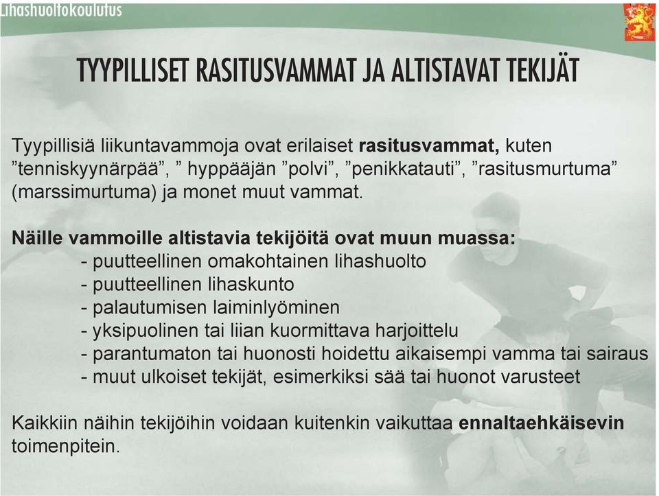 Näille vammoille altistavia tekijöitä ovat muun muassa: - puutteellinen omakohtainen lihashuolto - puutteellinen lihaskunto - palautumisen laiminlyöminen -