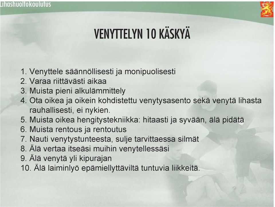 Muista oikea hengitystekniikka: hitaasti ja syvään, älä pidätä 6. Muista rentous ja rentoutus 7.