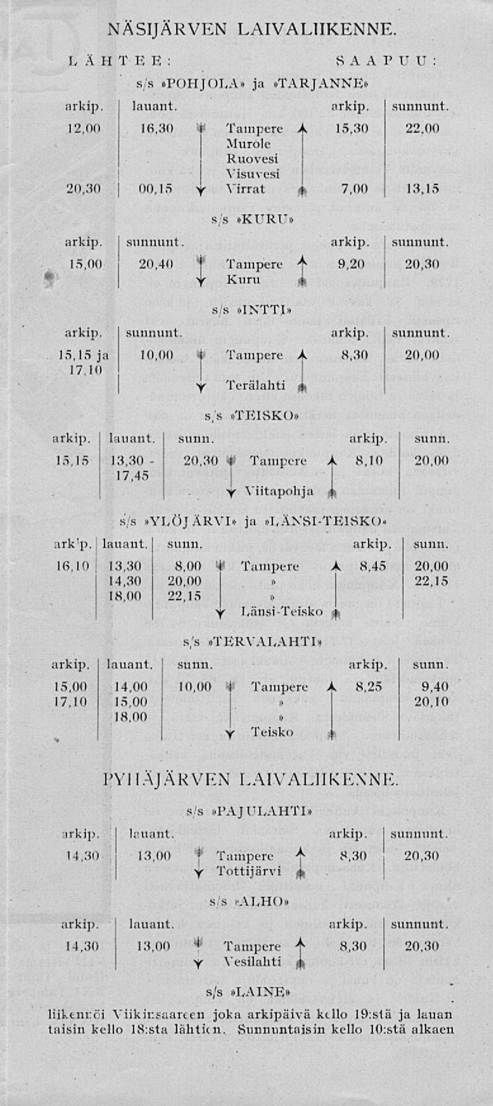 00 Tampere A 8,30 20,00 17,10 I Y 'Perälahti if-. s,'s»teisko» arkip. lauant. sunn. arkip. sunn. 15,15-13,30 Tampere A 8,10 20,00 17,45 V Viitapohja.s/s»YLÖJÄRVI» ja»länsi-teisko» ark!p. lauant. sunn, arkip.