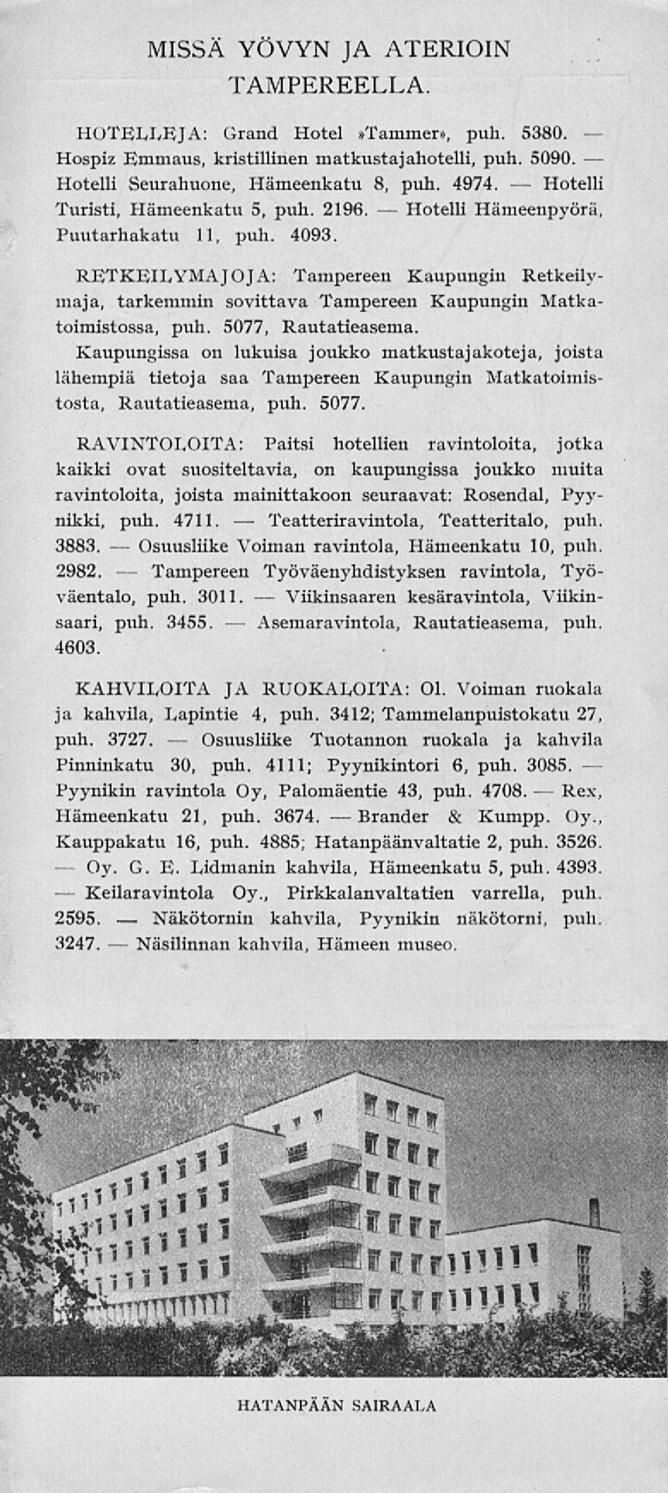 RETKEILYMAJOJA: Tampereen Kaupungin Retkeilymaja, tarkemmin sovittava Tampereen Kaupungin Matkatoimistossa, puh. 5077, Rautatieasema.