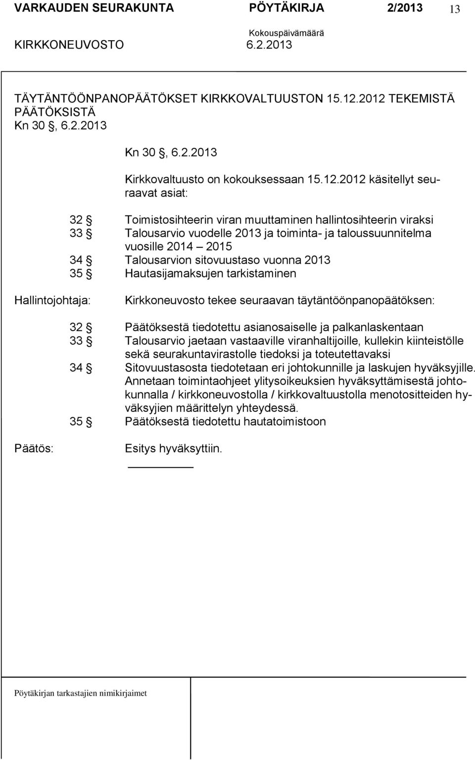 Talousarvio vuodelle 2013 ja toiminta- ja taloussuunnitelma vuosille 2014 2015 34 Talousarvion sitovuustaso vuonna 2013 35 Hautasijamaksujen tarkistaminen Kirkkoneuvosto tekee seuraavan