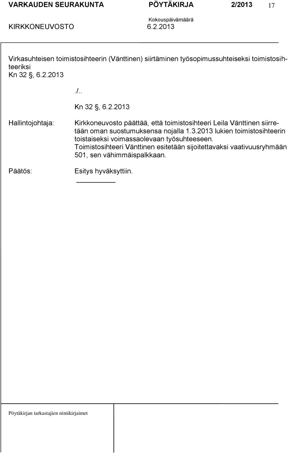 6.2.2013./..  6.2.2013 Kirkkoneuvosto päättää, että toimistosihteeri Leila Vänttinen siirretään oman