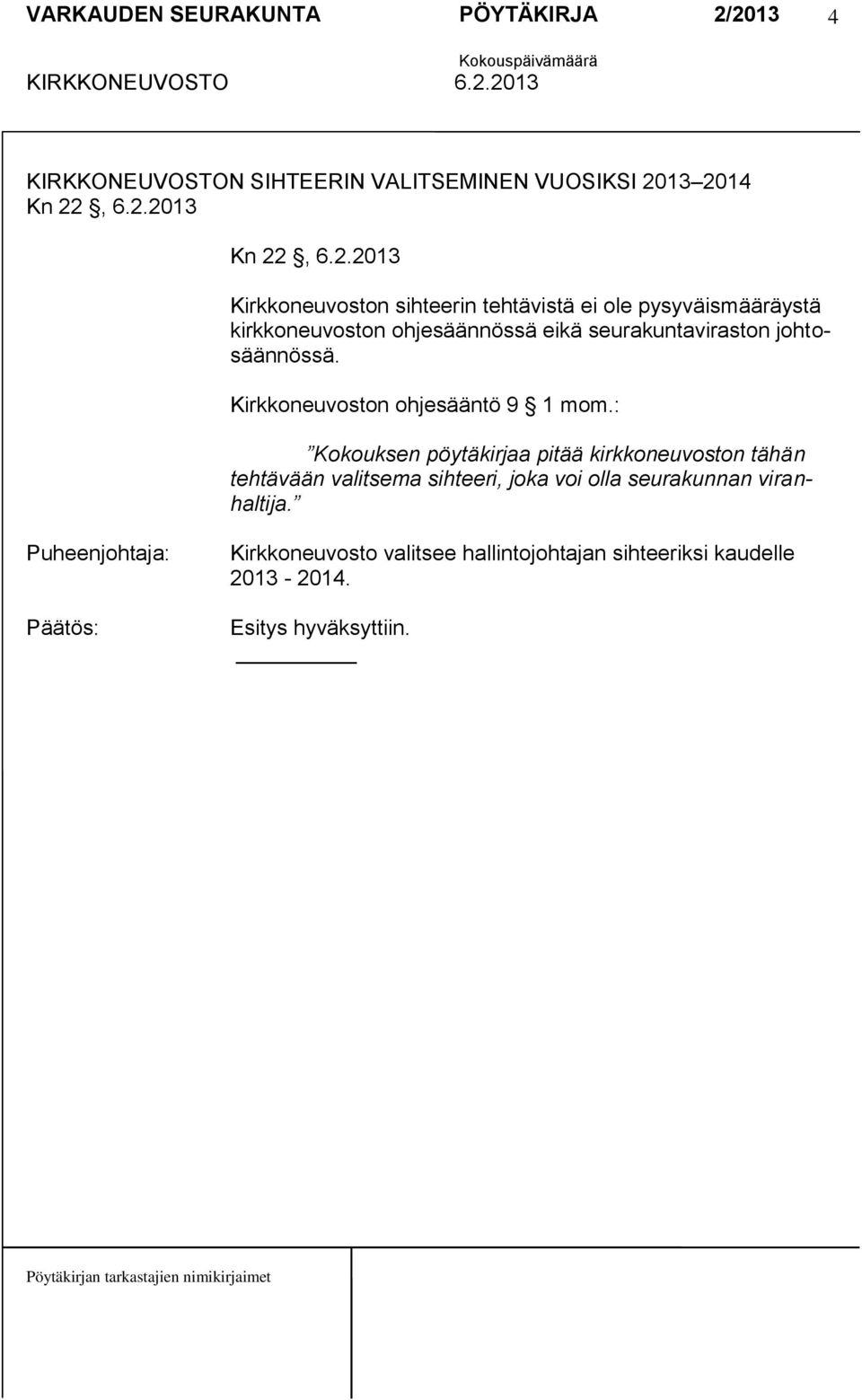 kirkkoneuvoston ohjesäännössä eikä seurakuntaviraston johtosäännössä. Kirkkoneuvoston ohjesääntö 9 1 mom.