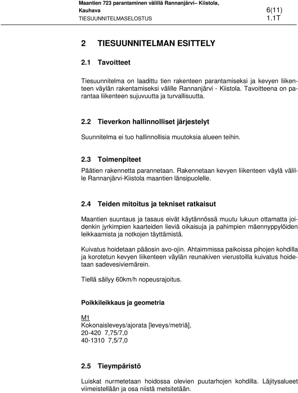 Rakennetaan kevyen liikenteen väylä välille Rannanjärvi-Kiistola maantien länsipuolelle. 2.