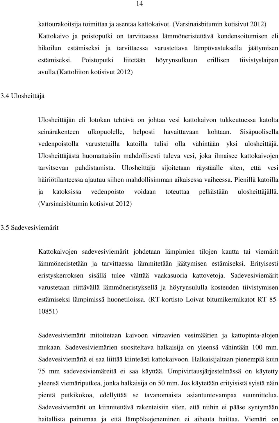 estämiseksi. Poistoputki liitetään höyrynsulkuun erillisen tiivistyslaipan avulla.(kattoliiton kotisivut 2012) 3.