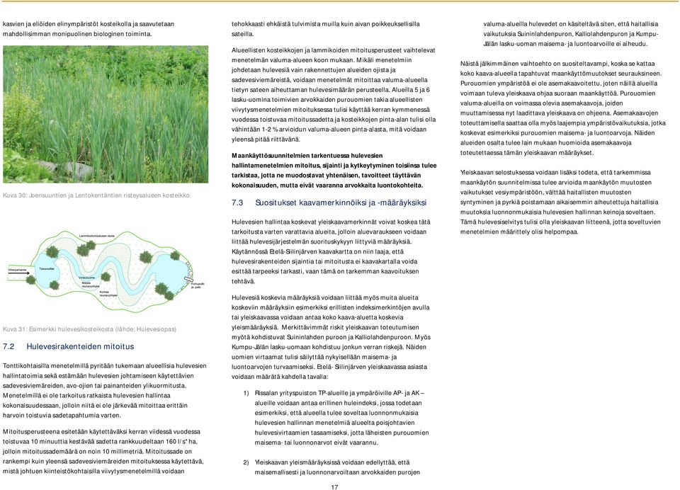 2 Hulevesirakenteiden mitoitus Tonttikohtaisilla menetelmillä pyritään tukemaan alueellisia hulevesien hallintatoimia sekä estämään hulevesien johtamiseen käytettävien sadevesiviemäreiden, avo-ojien