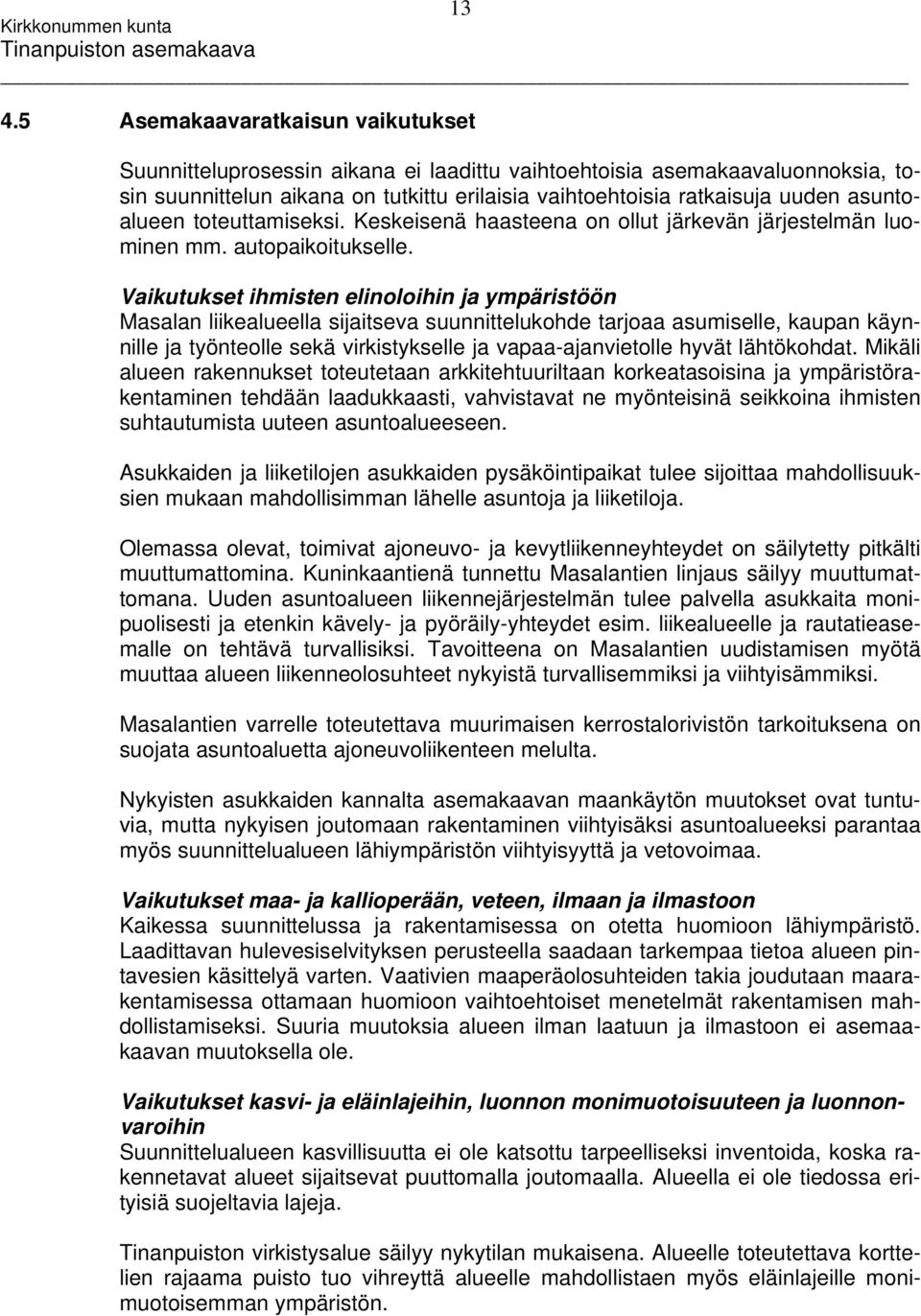 Vaikutukset ihmisten elinoloihin ja ympäristöön Masalan liikealueella sijaitseva suunnittelukohde tarjoaa asumiselle, kaupan käynnille ja työnteolle sekä virkistykselle ja vapaa-ajanvietolle hyvät