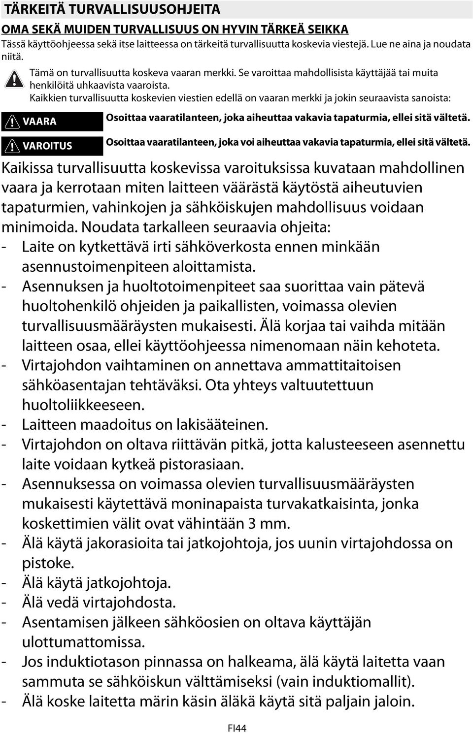 Kaikkien turvallisuutta koskevien viestien edellä on vaaran merkki ja jokin seuraavista sanoista: VAARA Osoittaa vaaratilanteen, joka aiheuttaa vakavia tapaturmia, ellei sitä vältetä.