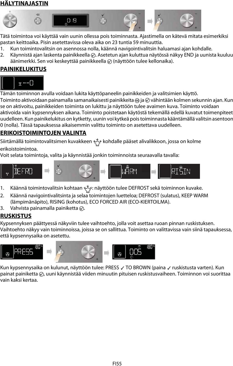 Asetetun ajan kuluttua näytössä näkyy END ja uunista kuuluu äänimerkki. Sen voi keskeyttää painikkeella (näyttöön tulee kellonaika).