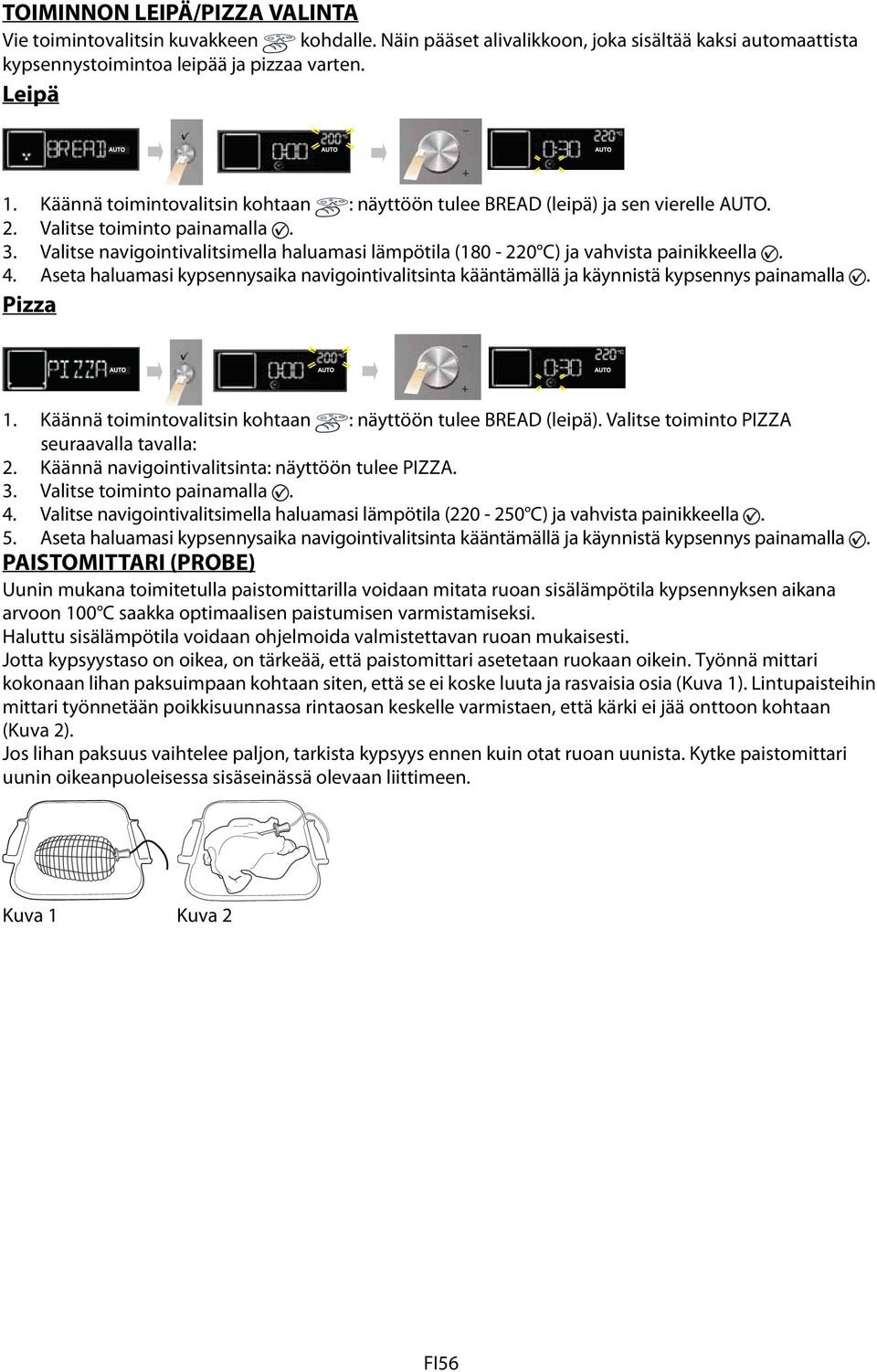 Valitse navigointivalitsimella haluamasi lämpötila (180-220 C) ja vahvista painikkeella. 4. Aseta haluamasi kypsennysaika navigointivalitsinta kääntämällä ja käynnistä kypsennys painamalla. Pizza 1.