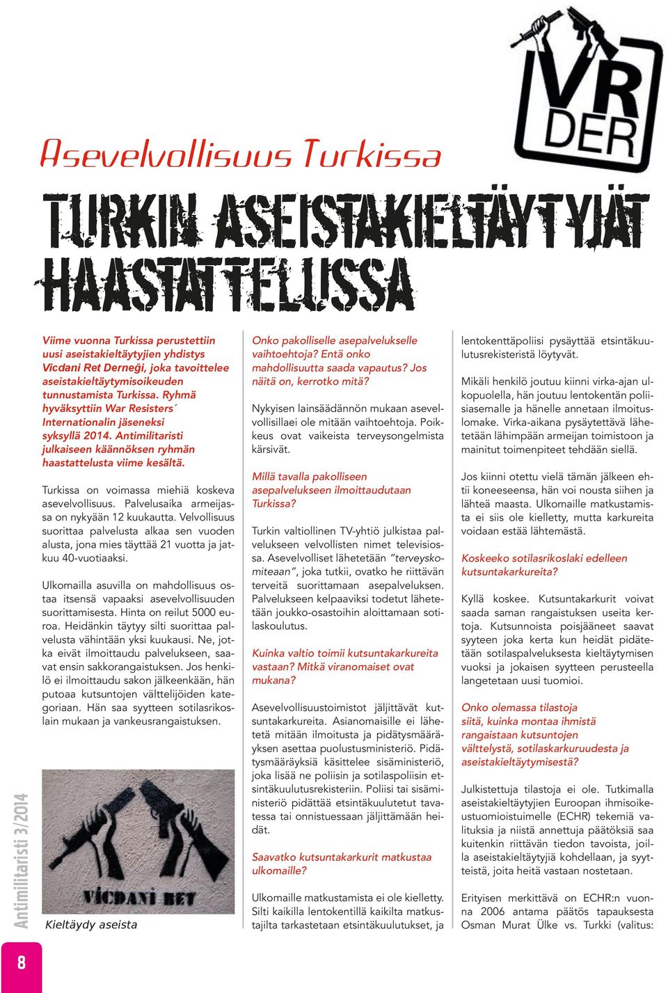 Turkissa on voimassa miehiä koskeva asevelvollisuus. Palvelusaika armeijassa on nykyään 12 kuukautta.