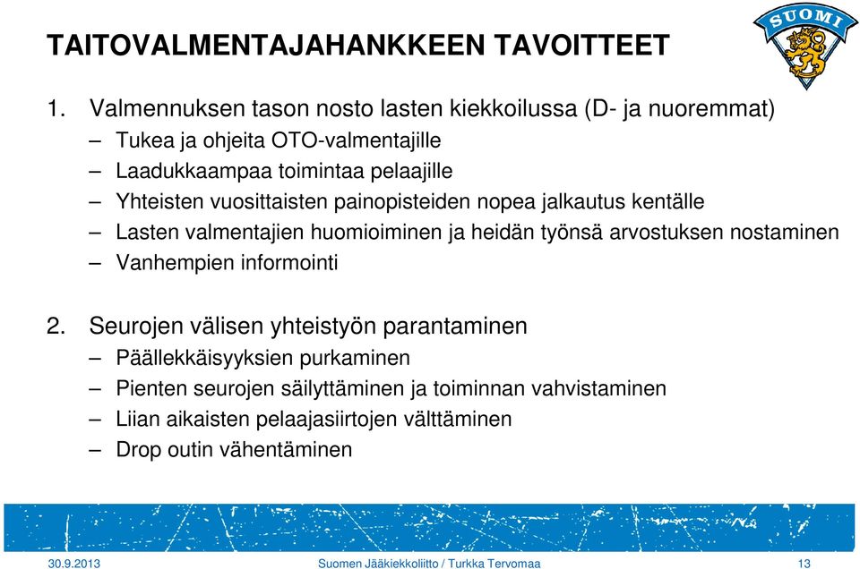 Yhteisten vuosittaisten painopisteiden nopea jalkautus kentälle Lasten valmentajien huomioiminen ja heidän työnsä arvostuksen