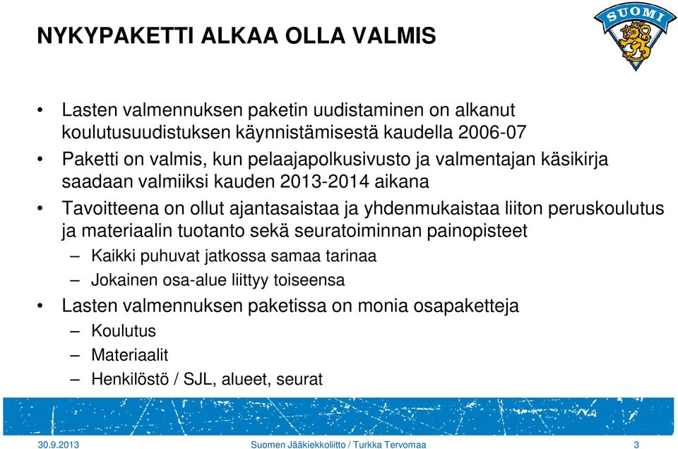 ajantasaistaa ja yhdenmukaistaa liiton peruskoulutus ja materiaalin tuotanto sekä seuratoiminnan painopisteet Kaikki puhuvat jatkossa samaa