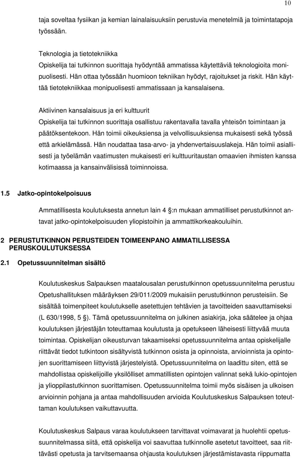 Hän käyttää tietotekniikkaa monipuolisesti ammatissaan ja kansalaisena.