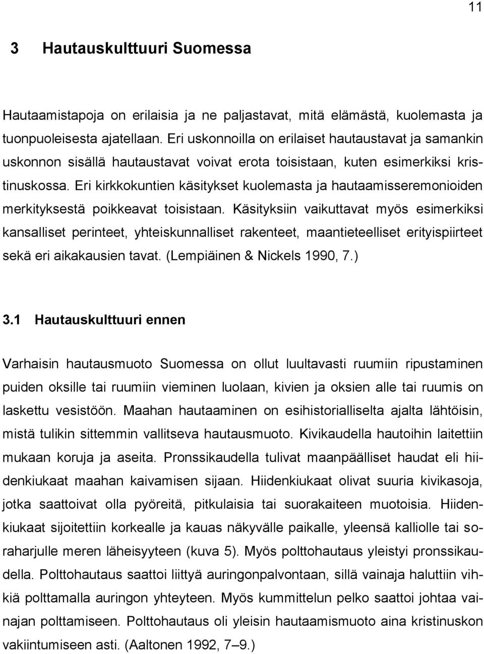 Eri kirkkokuntien käsitykset kuolemasta ja hautaamisseremonioiden merkityksestä poikkeavat toisistaan.