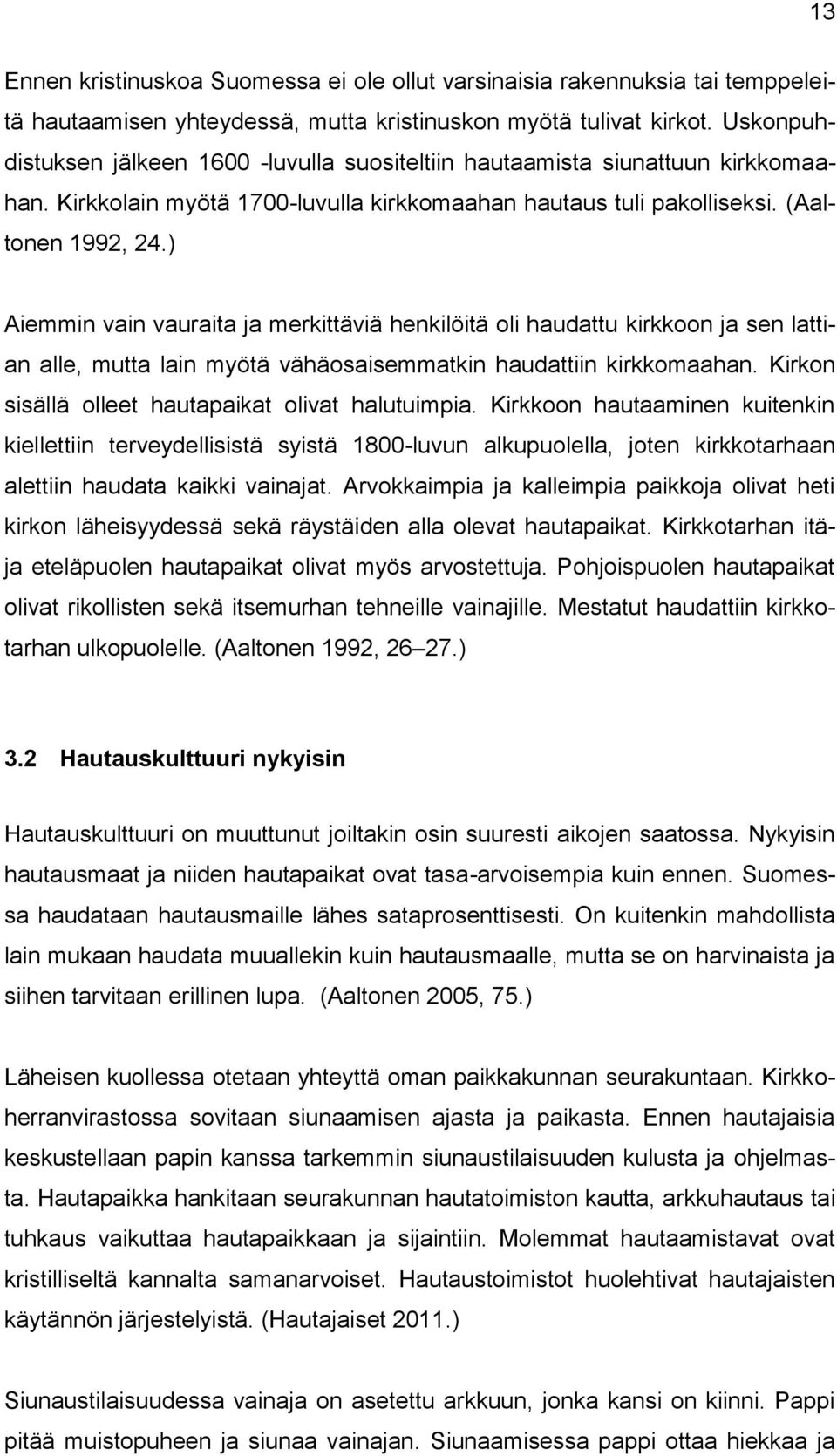 ) Aiemmin vain vauraita ja merkittäviä henkilöitä oli haudattu kirkkoon ja sen lattian alle, mutta lain myötä vähäosaisemmatkin haudattiin kirkkomaahan.