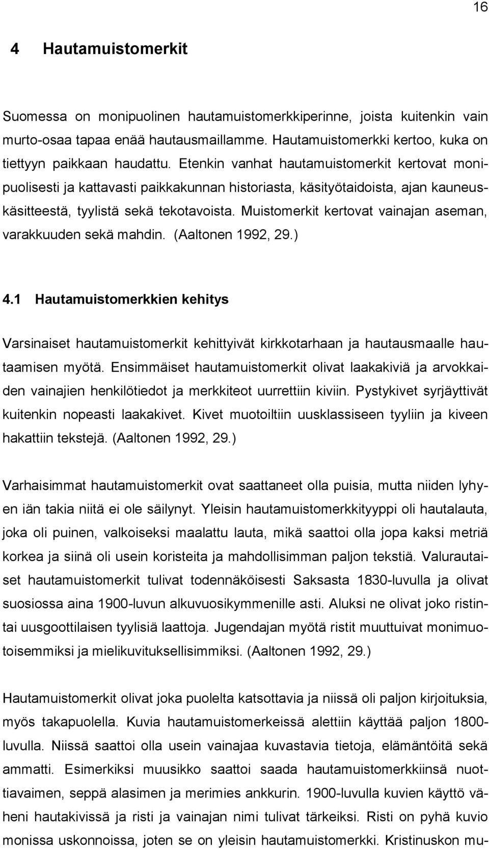Muistomerkit kertovat vainajan aseman, varakkuuden sekä mahdin. (Aaltonen 1992, 29.) 4.