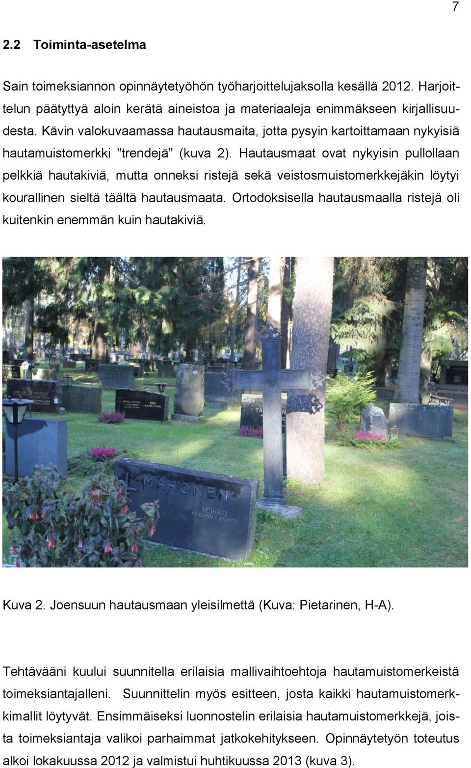 Hautausmaat ovat nykyisin pullollaan pelkkiä hautakiviä, mutta onneksi ristejä sekä veistosmuistomerkkejäkin löytyi kourallinen sieltä täältä hautausmaata.