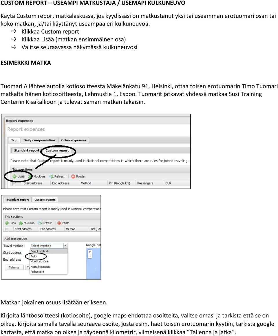 Klikkaa Custom report Klikkaa Lisää (matkan ensimmäinen osa) Valitse seuraavassa näkymässä kulkuneuvosi ESIMERKKI MATKA Tuomari A lähtee autolla kotiosoitteesta Mäkelänkatu 91, Helsinki, ottaa toisen