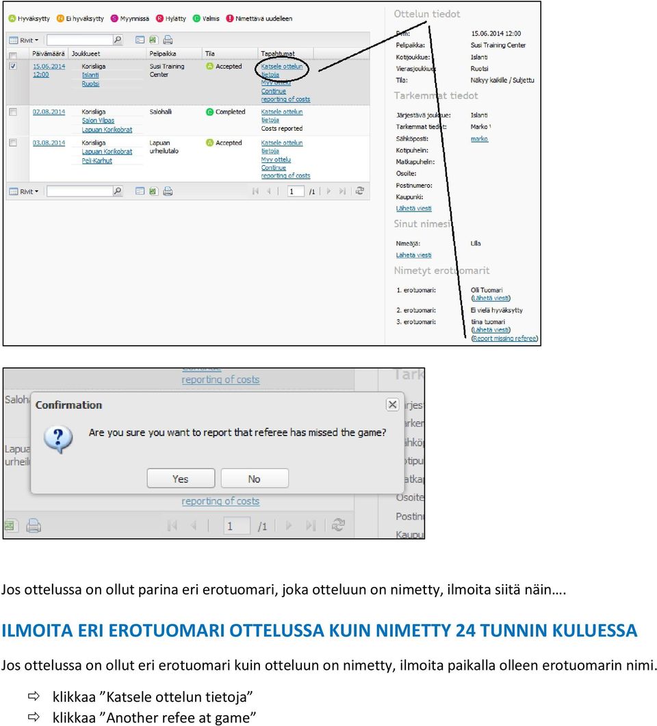 ILMOITA ERI EROTUOMARI OTTELUSSA KUIN NIMETTY 24 TUNNIN KULUESSA Jos ottelussa