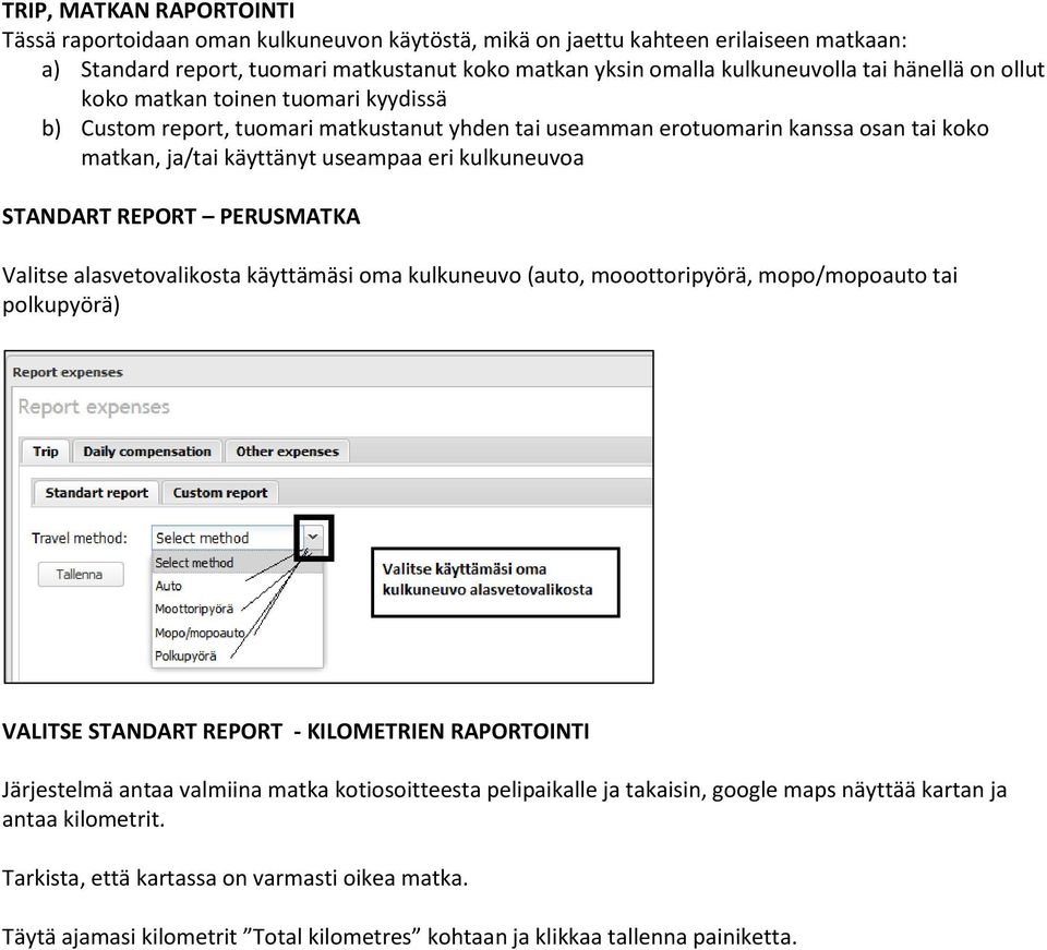 STANDART REPORT PERUSMATKA Valitse alasvetovalikosta käyttämäsi oma kulkuneuvo (auto, mooottoripyörä, mopo/mopoauto tai polkupyörä) VALITSE STANDART REPORT - KILOMETRIEN RAPORTOINTI Järjestelmä antaa