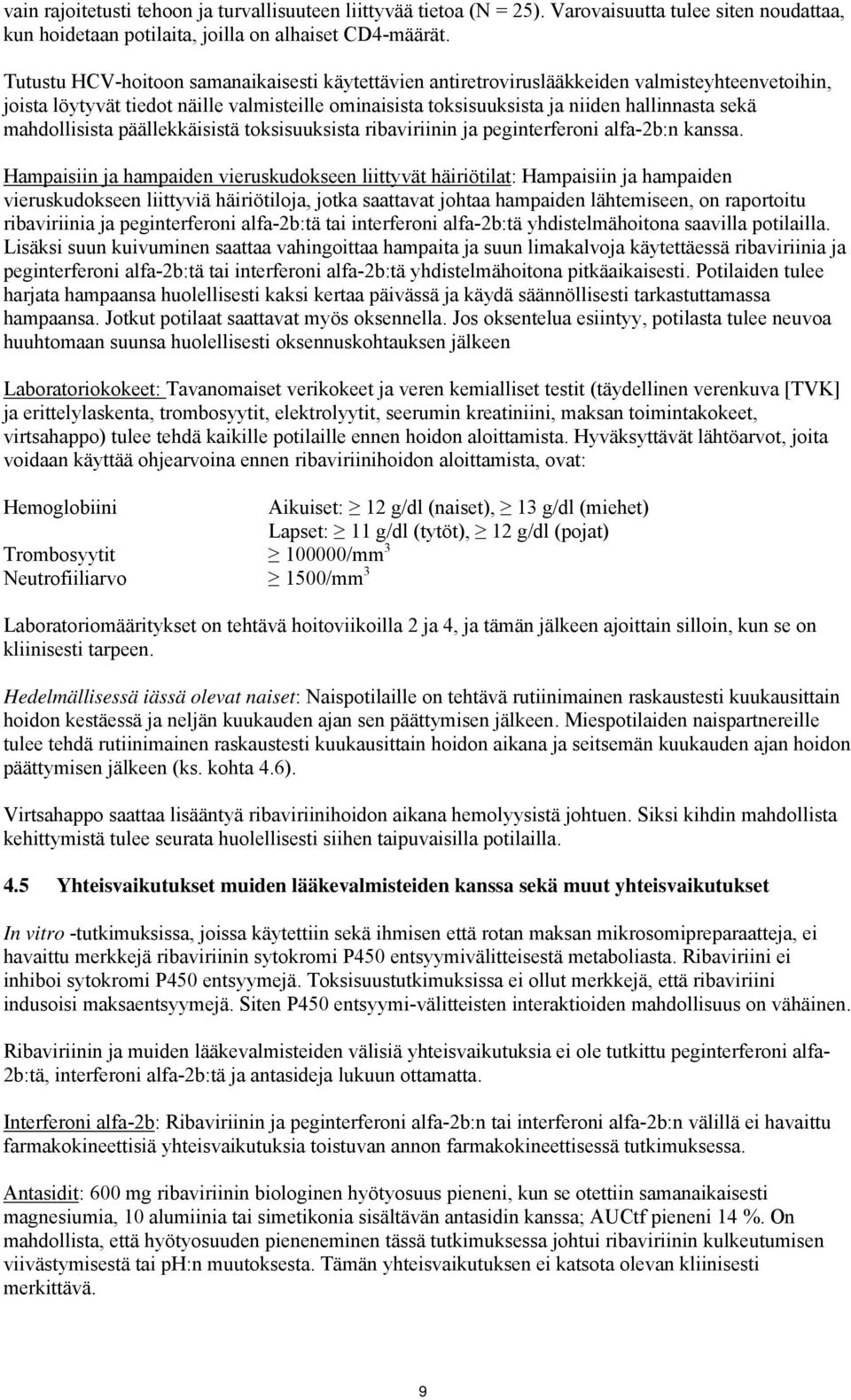 mahdollisista päällekkäisistä toksisuuksista ribaviriinin ja peginterferoni alfa-2b:n kanssa.