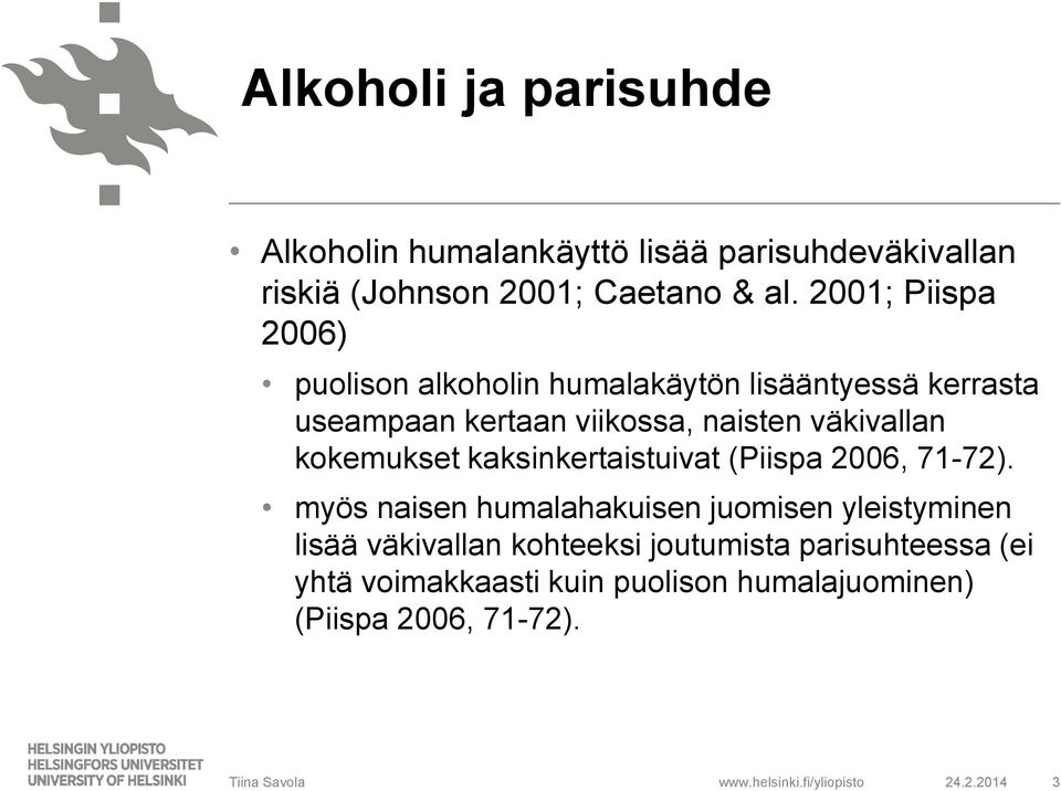 väkivallan kokemukset kaksinkertaistuivat (Piispa 2006, 71-72).