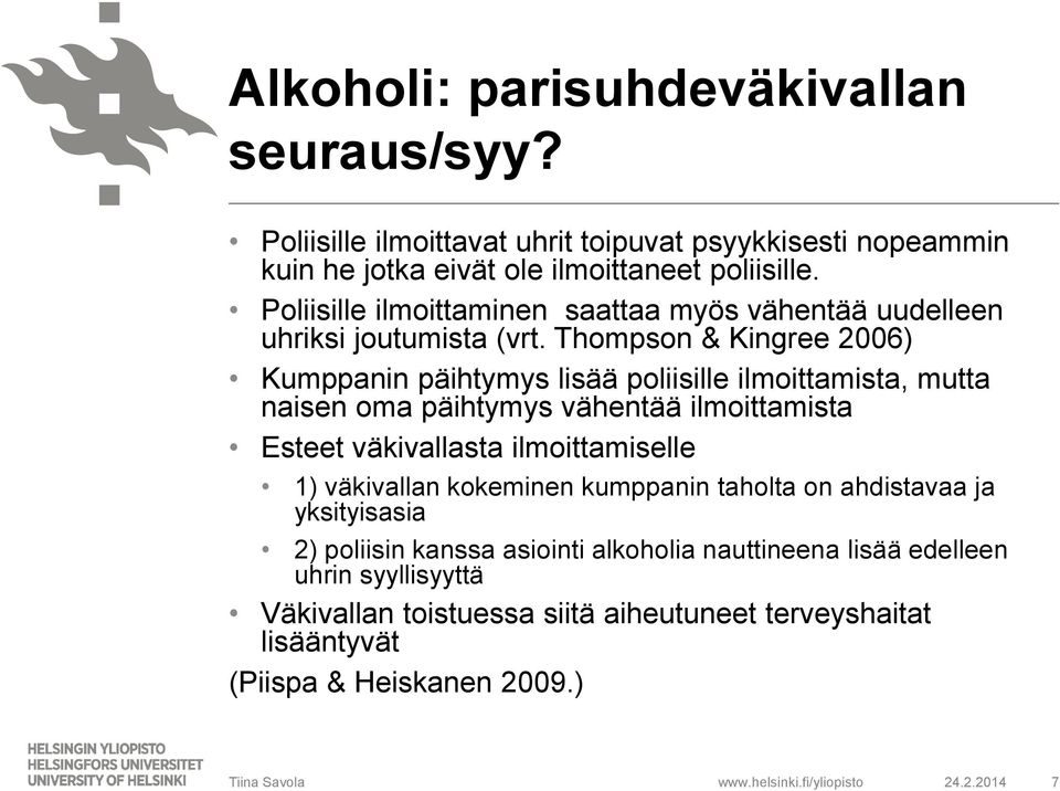 Thompson & Kingree 2006) Kumppanin päihtymys lisää poliisille ilmoittamista, mutta naisen oma päihtymys vähentää ilmoittamista Esteet väkivallasta ilmoittamiselle