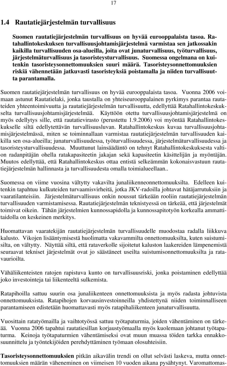 tasoristeysturvallisuus. Suomessa ongelmana on kuitenkin tasoristeysonnettomuuksien suuri määrä.